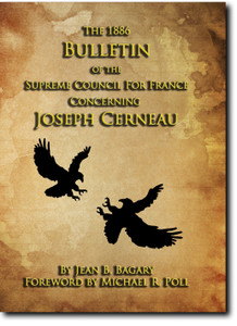 The 1886 Bulletin of the Supreme Council for France Concerning Joseph Cerneau The 1886 Bulletin of the Supreme Council for France Concerning Joseph Cerneau