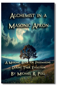 Alchemist in a Masonic Apron: A Masonic Book for Freemasons During Their Evolution By Michael R. Poll Alchemist in a Masonic Apron: A Masonic Book for Freemasons During Their Evolution By Michael R. Poll