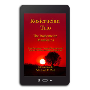 A Cornerstone Ebook - Rosicrucian Trio
The Rosicrucian Manifestos
Fama Fraternitatis, Confessio Fraternitatis and Chymical Wedding of Christian Rosenkreutz A Cornerstone Ebook - Rosicrucian Trio
The Rosicrucian Manifestos
Fama Fraternitatis, Confessio Fraternitatis and Chymical Wedding of Christian Rosenkreutz