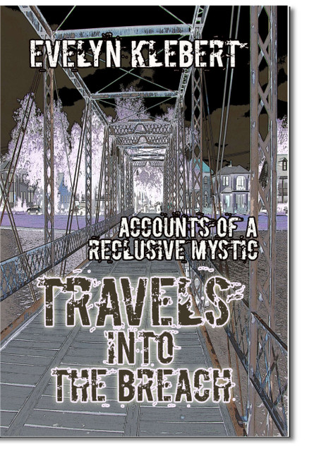 Travels into the Breach
Accounts of a Reclusive Mystic
Evelyn Klebert 
ISBN-13: 978-1-61342-324-0