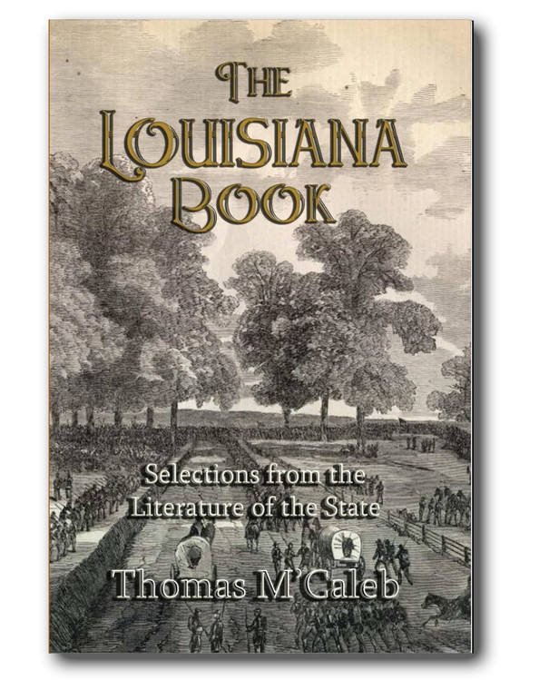 Contains selections from such Louisiana literary giants as Charles Gayareé, Alicée Fortier, Pierre Soulé, Grace King, T. Wharton Collens and more.