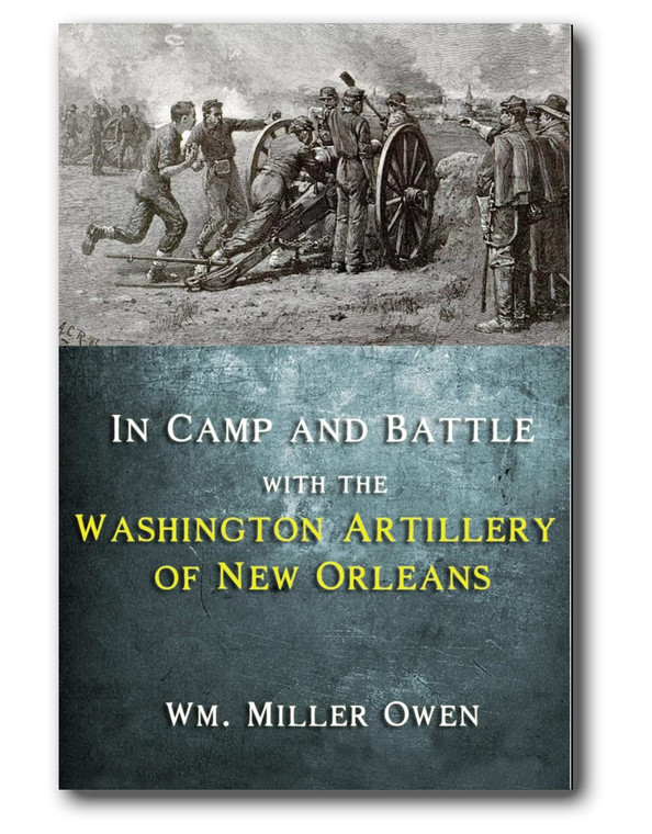 This is William Miller Owen’s classic account of the activities of the famed Washington Artillery during the Civil War years.
