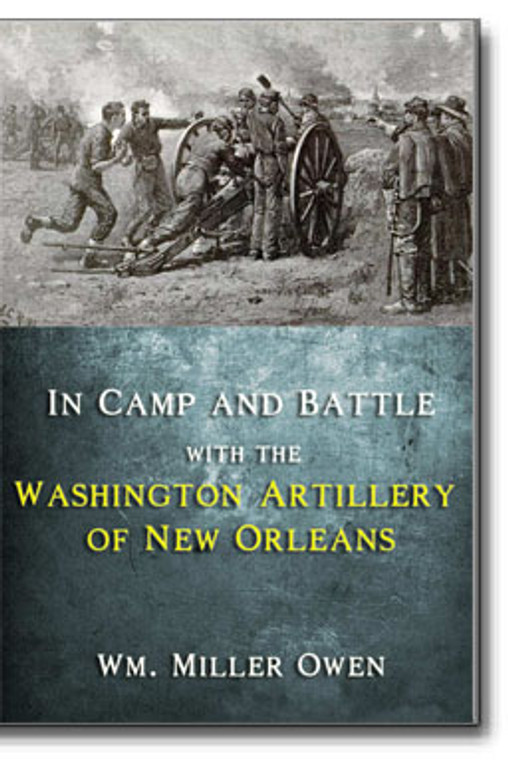 This is William Miller Owen’s classic account of the activities of the famed Washington Artillery during the Civil War years