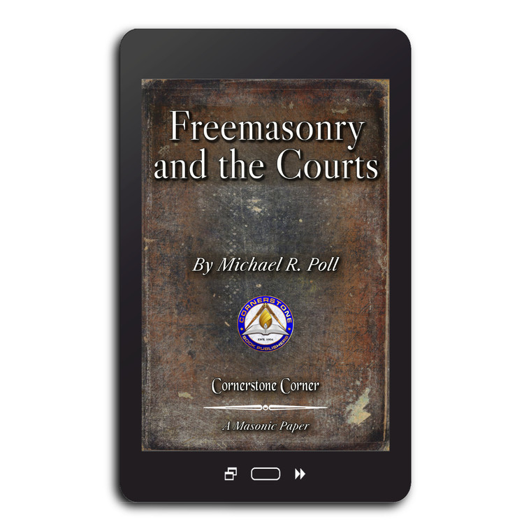 Freemasonry and the Courts. This eBook, adapted from a paper originally published in A Lodge at Labor by Michael R. Poll, is part of the Cornerstone Corner series.