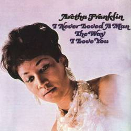 Aretha Franklin - I never loved a man the way I loved you