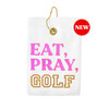 Golf Towel - "Eat, Pray, Golf" White Terry Cloth Golf Towel