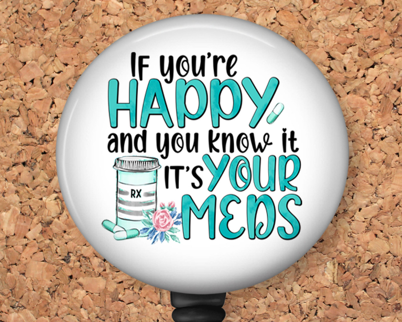 If your happy meds Badge Reel Id Holder