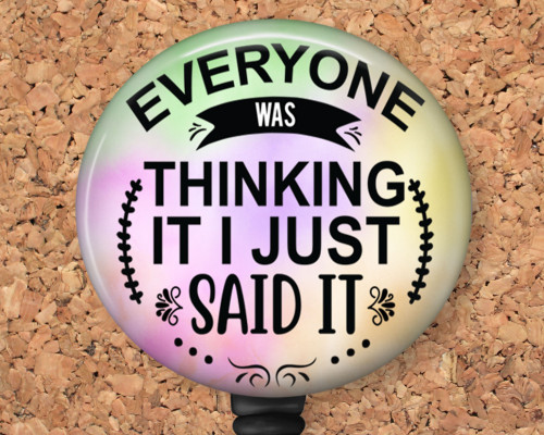 Everyone was thinking it, I just said it funny badge reel
