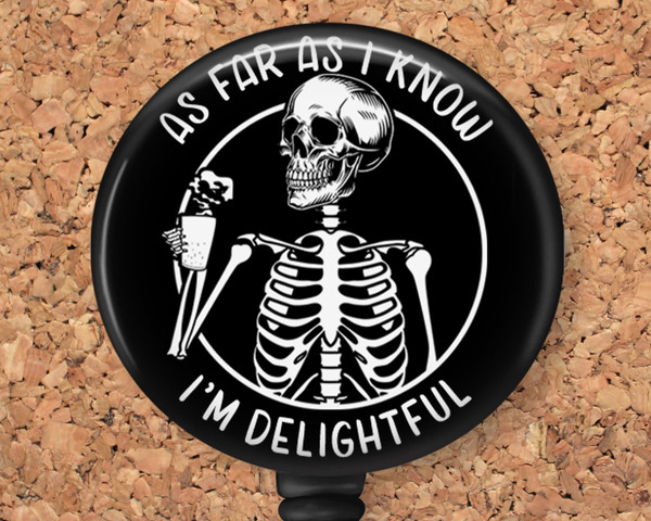 Skeleton "As Far as I Know I'm Delightful" Retractable ID Badge Reel, Lanyard, or Carabiner