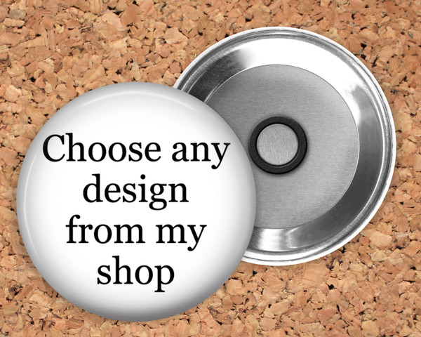 Magnet ~ Any Design in my Shop ~ in 1.5" size