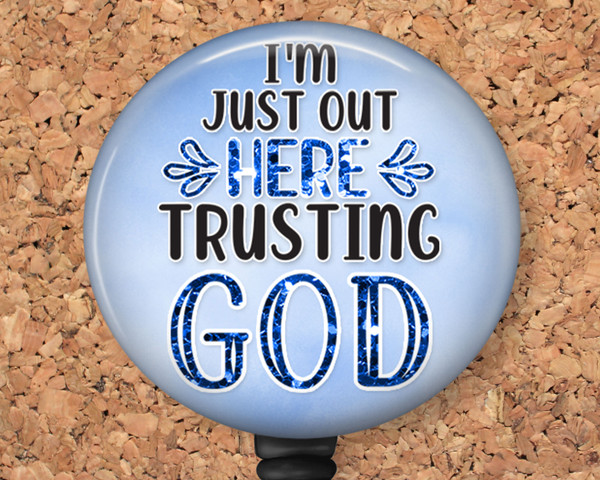 I'm Just Out Here Trusting God Christian Retractable ID Badge Reel, Lanyard, or Carabiner