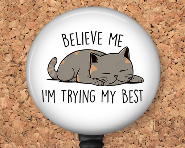 Cat Badge Reel ID Holder "Believe Me I'm Trying My Best" also available as a lanyard, carabiner,premium nurse badge reel, Steth tag