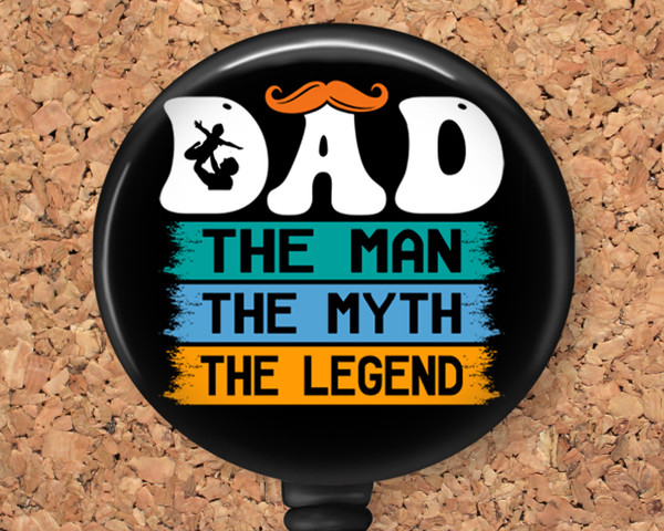 Dad The Man The Myth The Legend Retractable ID Badge Reel, Lanyard, or Carabiner
