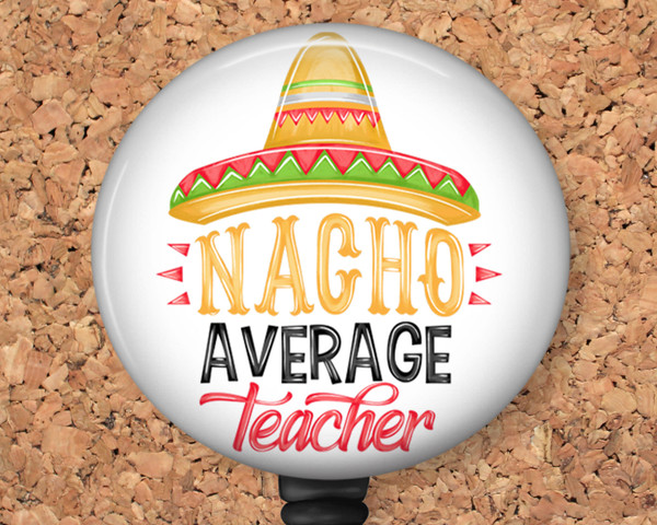 Nacho Average Teacher Retractable ID Badge Reel, Lanyard, or Carabiner