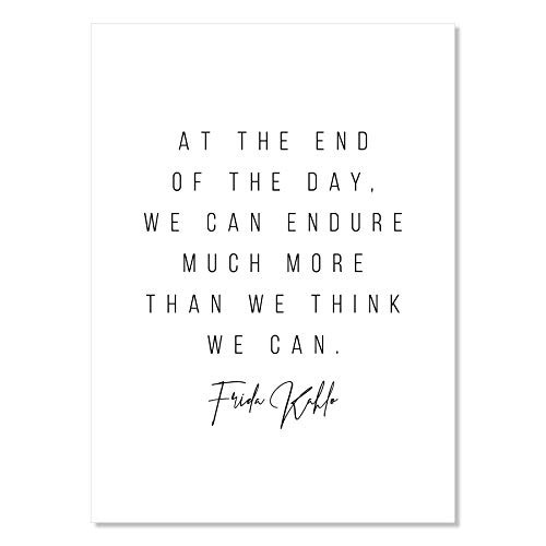 At The End Of The Day We Can Endure Much More Than We Think We Can At The End Of The Day We Can Endure Much More Than We Think We Can. -Frida Kahlo Quote Print Unframed - Warehousesoverstock