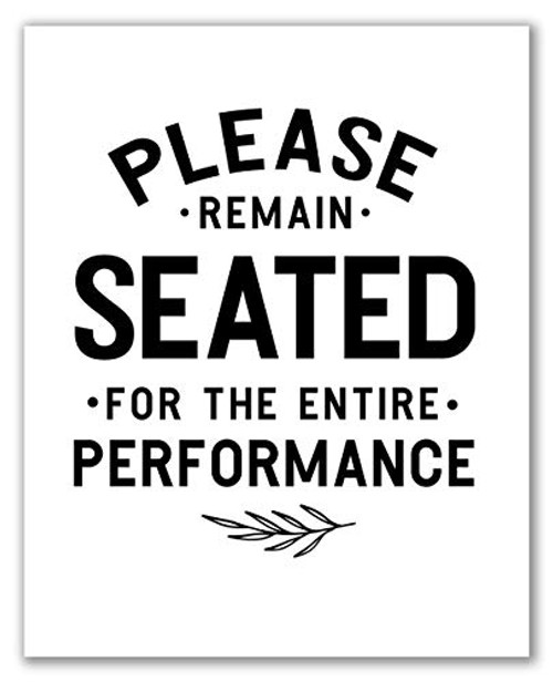 Bathroom Quote Print - 8 x 10 - Unframed  Please Remain Seated For The Entire Performance Wall Art  Sayings Bathroom Decor  Farmhouse Bathroom Sign