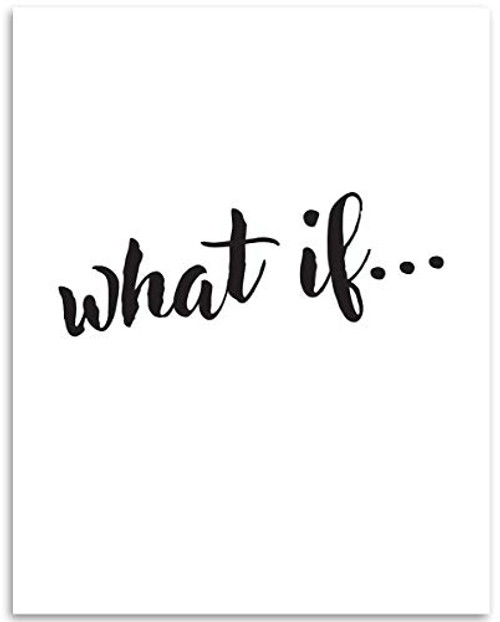 What If - Inspirational Wall Decor - 11x14 Unframed Art Print - Great Inspirational and Motivational Gift and Decor Under 15