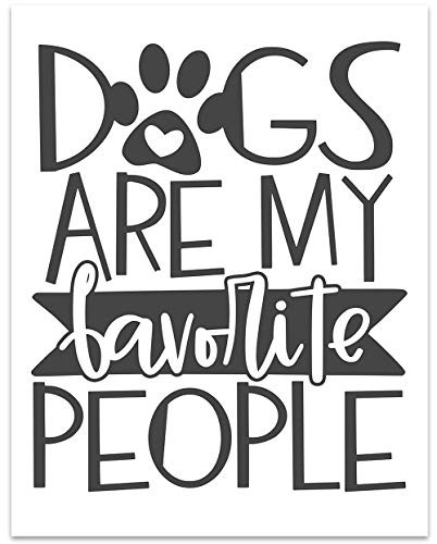 Dogs Are My Favorite People - Dog Wall Art - 11 x 14 Unframed Print -Great Dog Lover Gift