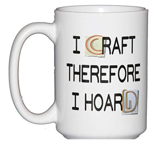 I Craft Therefore I Hoard Crafters Favorite Coffee Mug