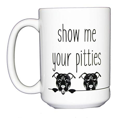 15oz Show Me Your Pitties - Funny Pit Bull Dog Lover Coffee Mug 15oz Show Me Your Pitties - Funny Pit Bull Dog Lover Coffee Mug