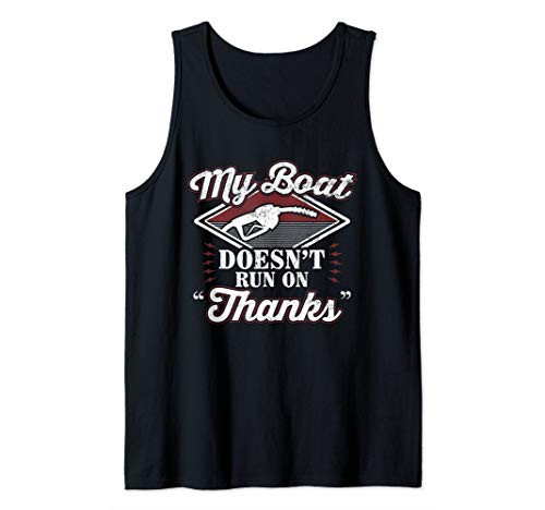 My Boat Doesnt Run On Thanks Motorboat Ship Yacht Tank Top
