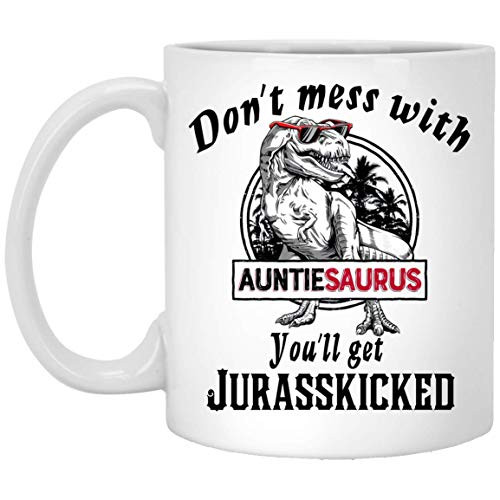 Gifts For Auntie - Dont Mess With Auntiesaurus Youll Get Jurasskicked Coffee Mug - Auntie Mug 11oz