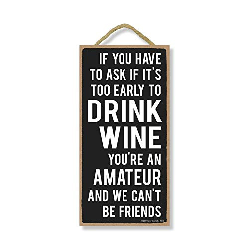 Honey Dew Gifts Drinking Sign  Too Early to Drink Wine 5 inch by 10 inch Hanging Wall Art  Decorative Wood Sign Funny Home Decor