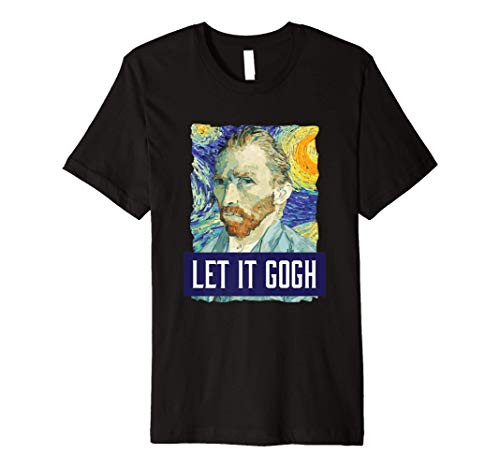 Funny Let It Gogh Vincent Van Gogh Artist T-Shirt