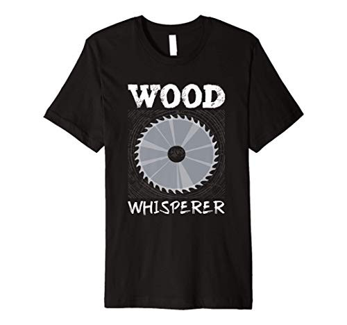 Wood Whisperer Woodworking Carpentry Carpenter Gift Premium T-Shirt
