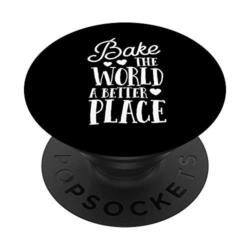 Bake The World A Better Place Gift Baker Lover Baking Mom PopSockets PopGrip Swappable Grip for Phones and Tablets