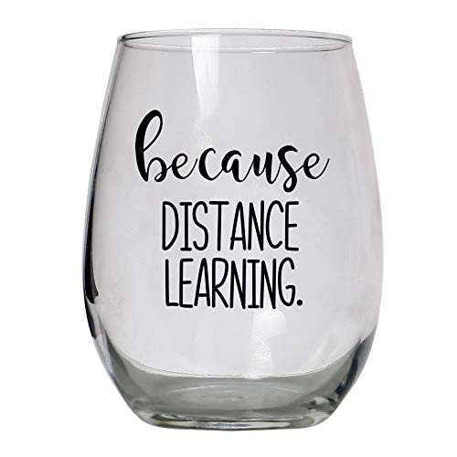 Because Distance Learning Wine Glass 15oz - Funny Gift Idea for Teachers  Parents  Virtual Teaching  Quarantine  Remote  Mom  Homeschool