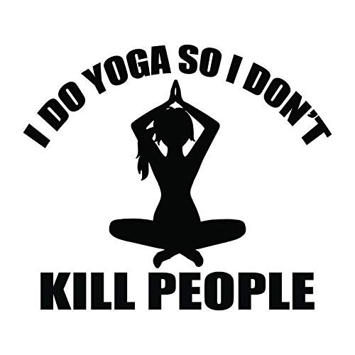 I Do Yoga So I Dont Kill People Vinyl Decal Sticker - Cars Trucks Vans SUVs Walls Cups Laptops - 5-5 Inch - Black - KCD2726