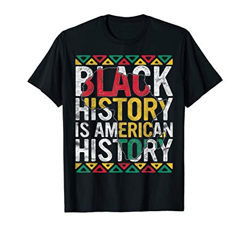 Black History Is American History Gift Month Pride African T-Shirt