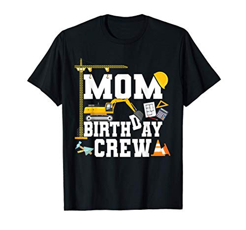 Mom Birthday Crew Shirt Mother Construction Birthday Party T-Shirt