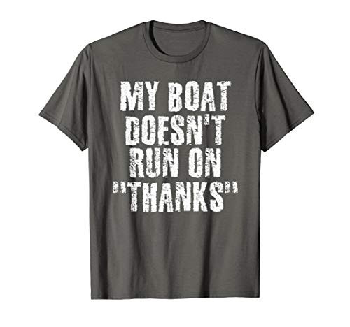 MY BOAT DOESNT RUN ON THANKS Shirt Funny Captain Gift Idea