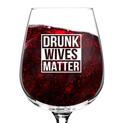 Drunk Wives Matter Funny Wine Glass- Gifts for Women- Premium Birthday Gift for Her  Mom  Best Friend- Unique Present Idea from Husband to Wife