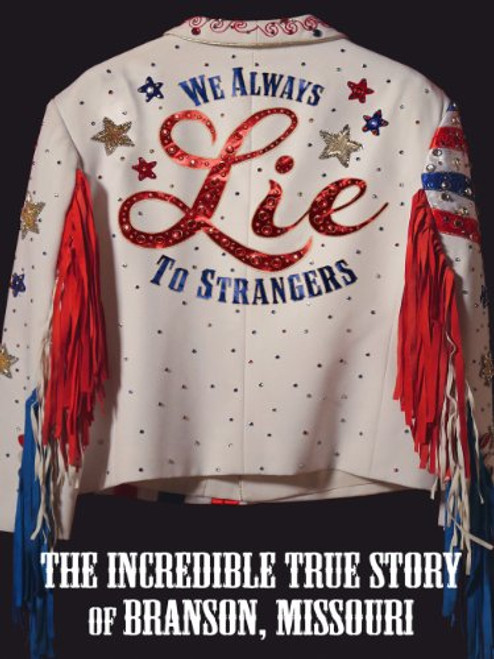 We Always Lie to Strangers The Incredible True Story of Branson Missouri We Always Lie to Strangers The Incredible True Story of Branson Missouri