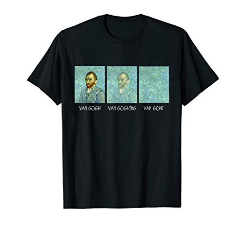 Van Gogh Van Goghing Van Gone Funny T-Shirt