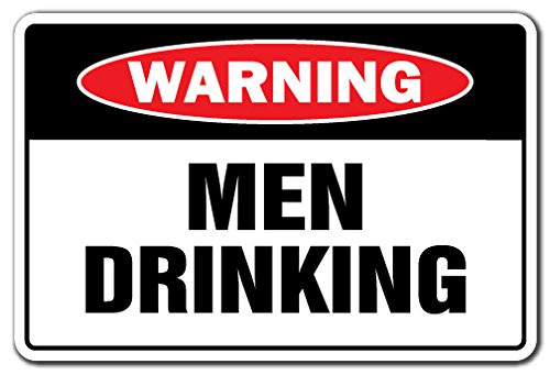 Men Drinking Warning Sign Drunk Alcohol Beer Liquor bar Drunk Pub - Indoor-Outdoor - 17 Tall