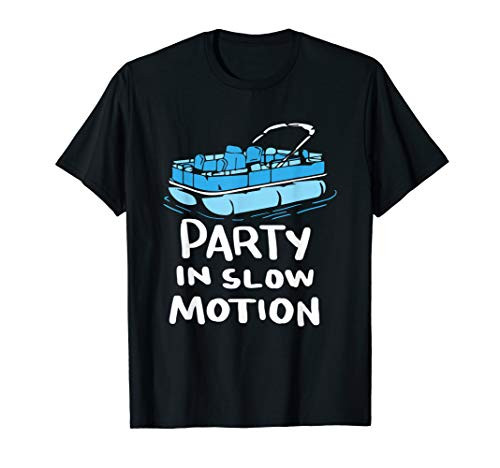Party In Slow Motion T Shirt - Pontoon Boat Shirts Captain