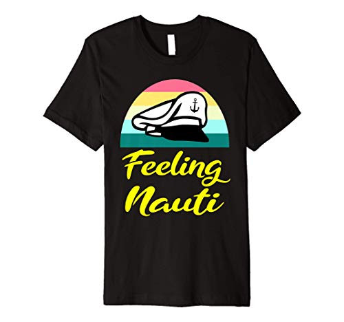 Feeling Nauti BOAT CAPTAIN IS NEVER WRONG Sailor Costume Premium T-Shirt