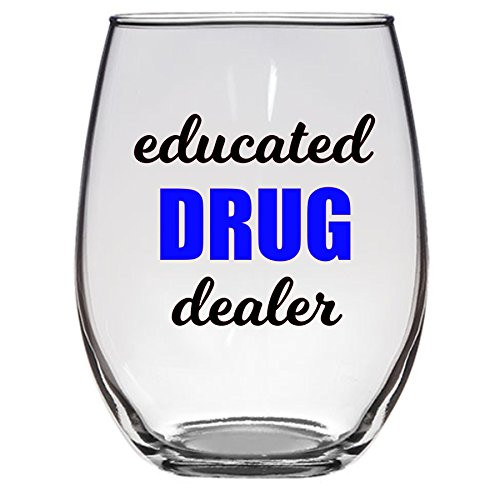 Educated Drug Dealer Wine Glass  Pharmacist  Pharmacy  Doctor  Nurse