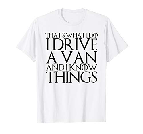 THATS WHAT I DO I DRIVE A VAN AND I KNOW THINGS T-Shirt