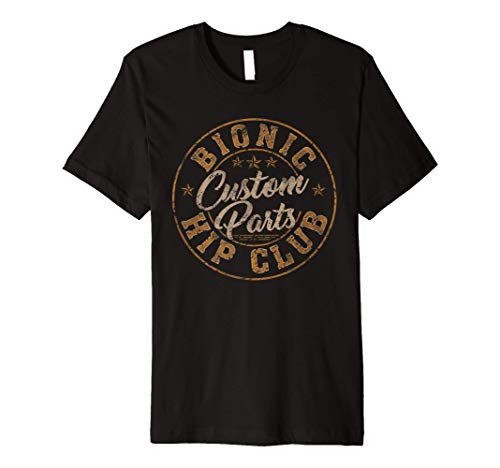 Bionic Hip Club Custom Parts Funny Hip Surgery Replacement Premium T-Shirt