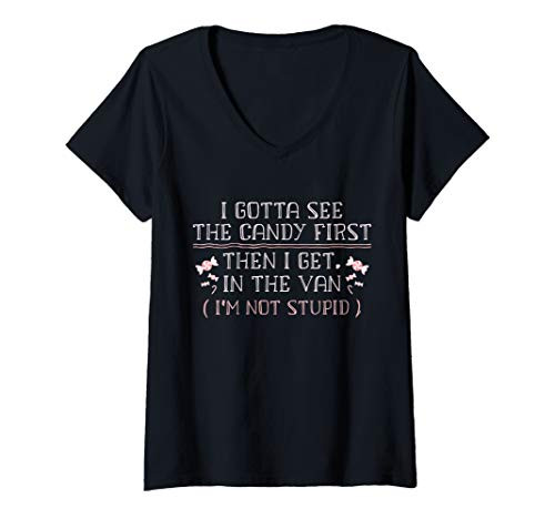Womens I Gotta See the Candy First Then I Get in the Van V-Neck T-Shirt