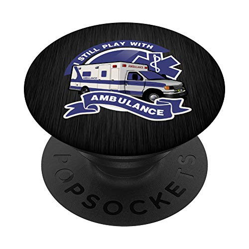 I Still Play With Ambulance Van EMS EMT Pop socket PopSockets Grip and Stand for Phones and Tablets