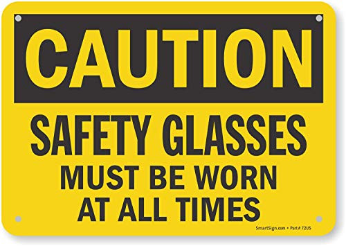 SmartSign Caution - Safety Glasses Must Be Worn At All Times Sign - 7 x 10 Aluminum
