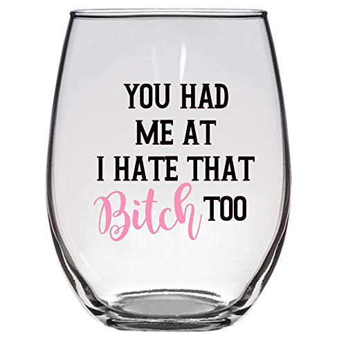 You had me at I Hate that Bitch Too Wine Glass  21 Oz  Best Friends Wine Glass  Friend Wine Glass  Funny Wine Glass