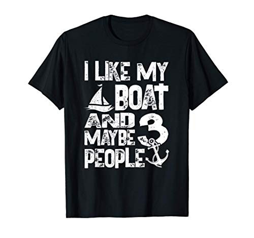 Boats Lover - I Like My Boat and Maybe 3 People - Boating T-Shirt