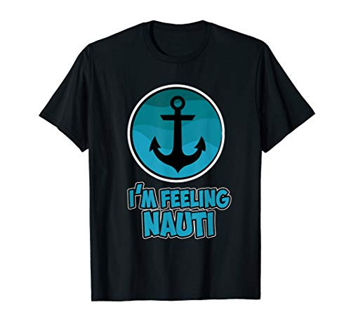 Sailing Shirt - Im feeling Nauti - Sailing Boat Anchor T-Shirt